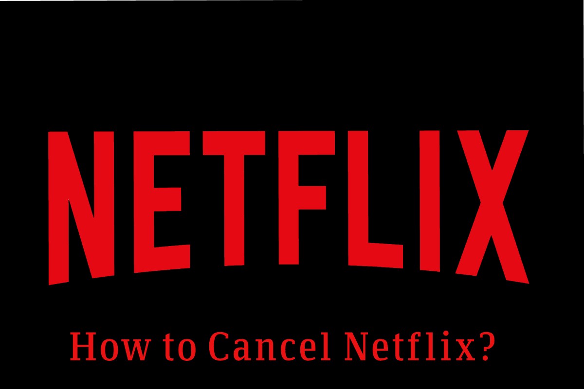 How to Cancel Netflix? For iPhone, Android and PC