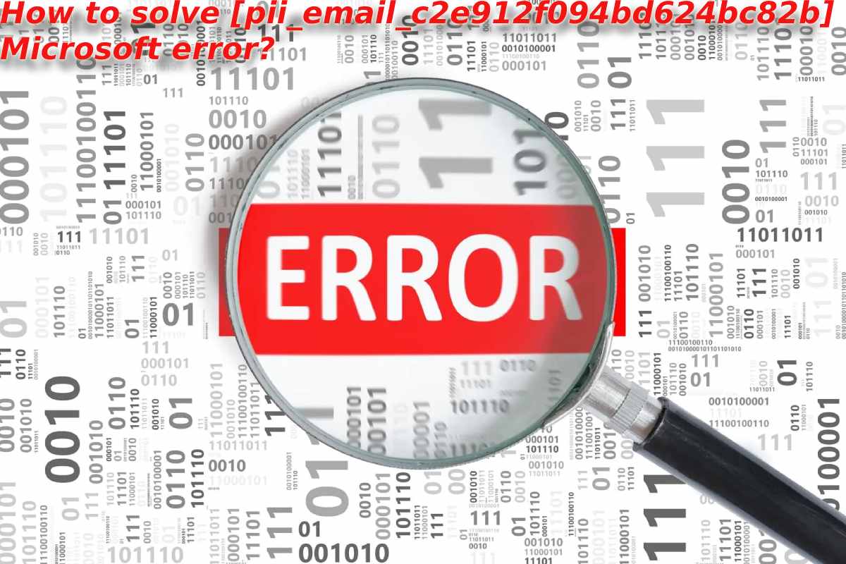 How to solve [pii_email_c2e912f094bd624bc82b] Microsoft error?