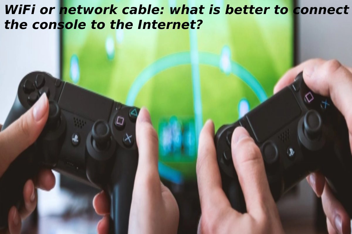 WiFi or network cable: what is better to connect the console to the Internet?