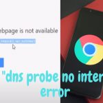 Fix DNS Probe Finished No Internet Error In Google Chrome – Dns_Probe_Finished_No_Internet