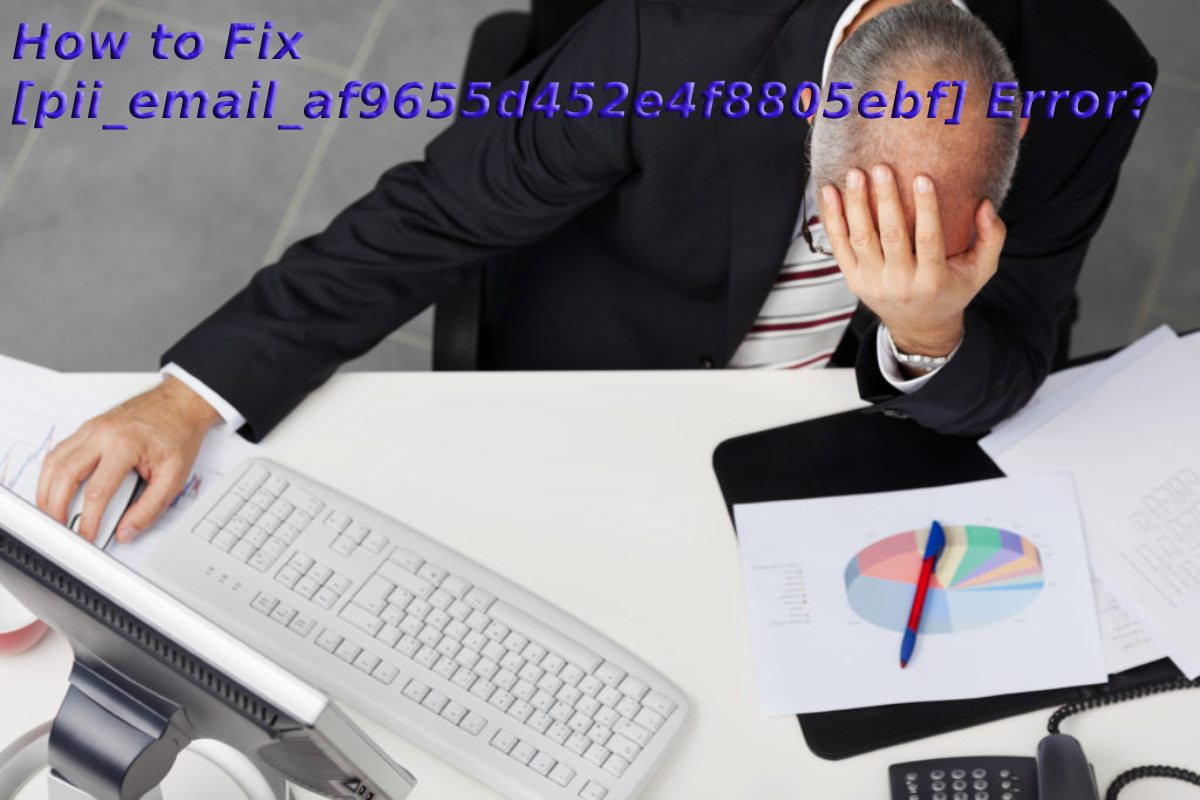 How to Fix [pii_email_af9655d452e4f8805ebf] Error?