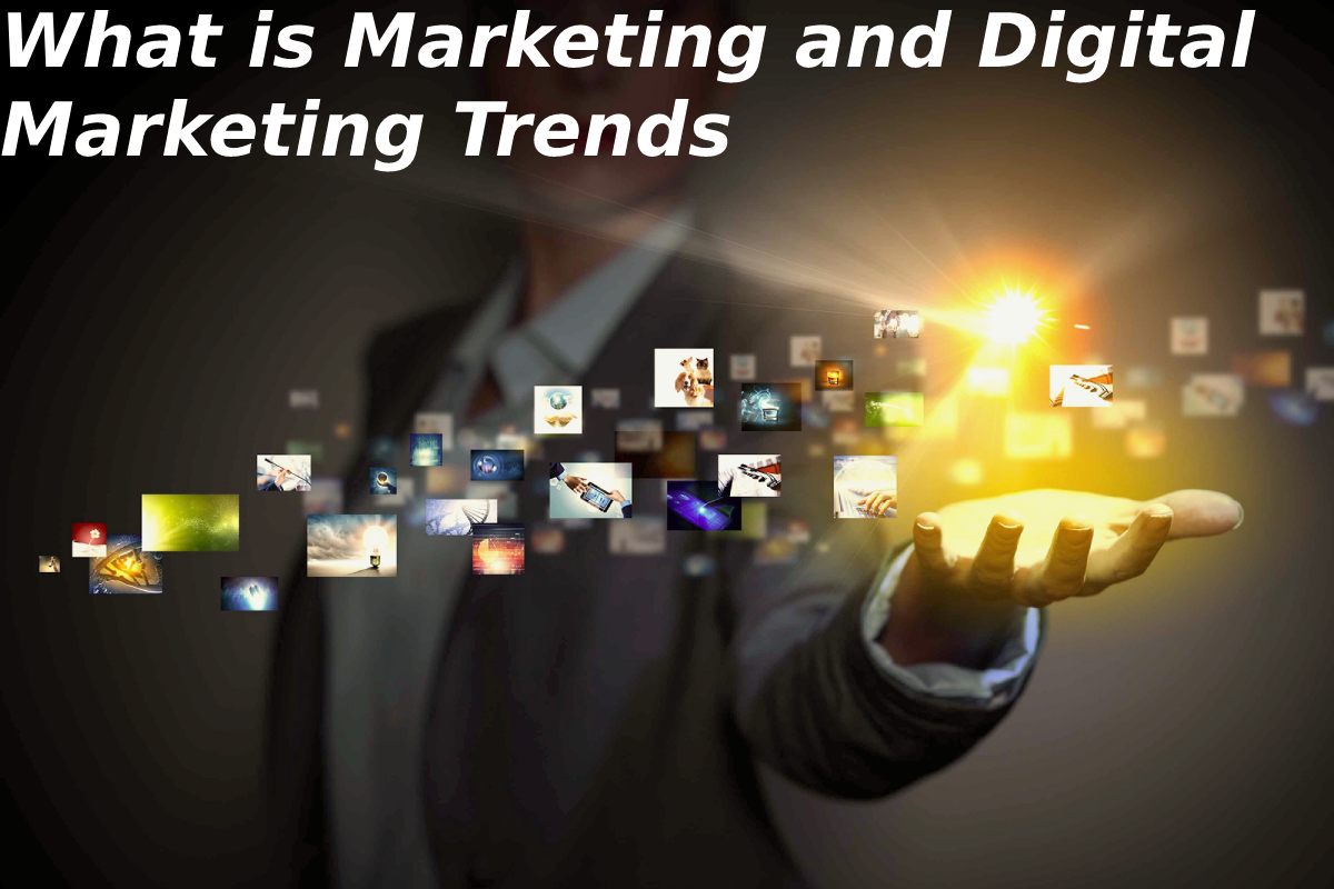 What is Marketing and Digital Marketing Trends