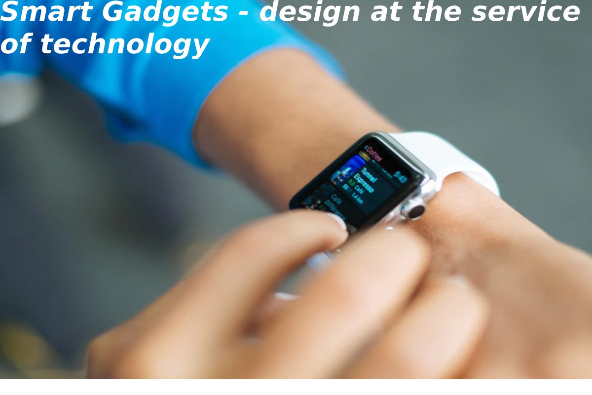 Smart Gadgets – design at the service of technology