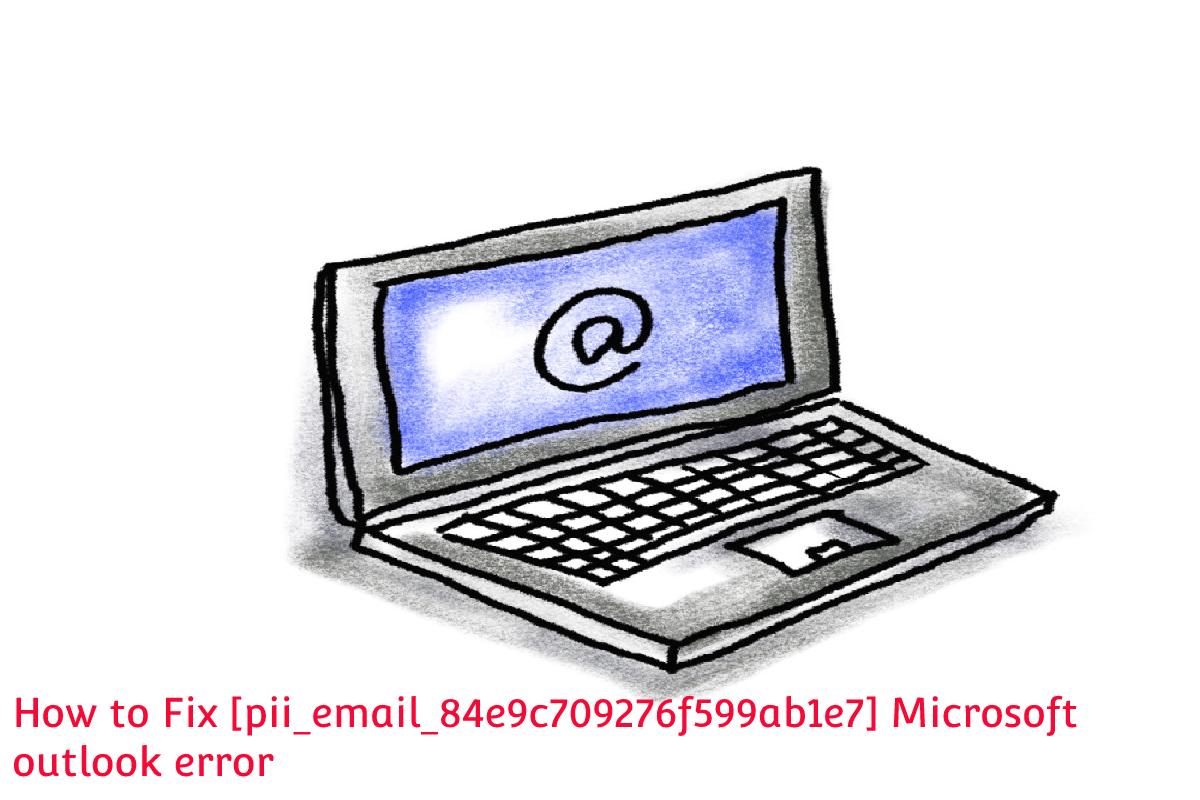 How to Fix [pii_email_84e9c709276f599ab1e7] error code