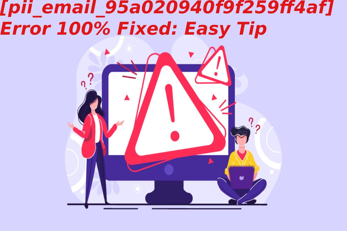 [pii_email_95a020940f9f259ff4af] Error 100% Fixed: Easy Tip