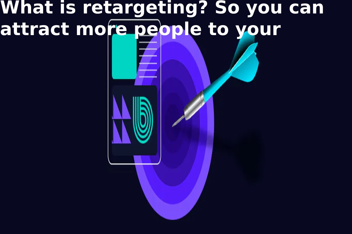 What is retargeting? So you can attract more people to your website