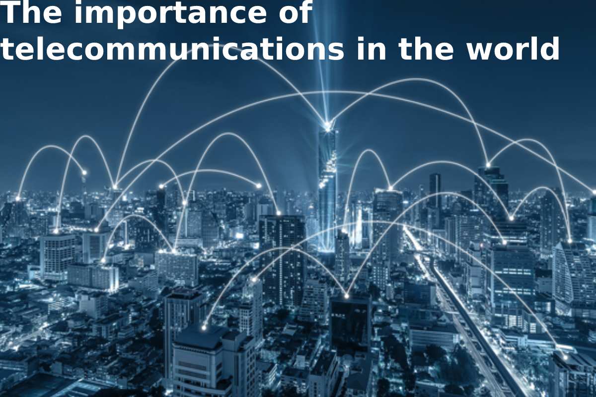 The importance of telecommunications in the world