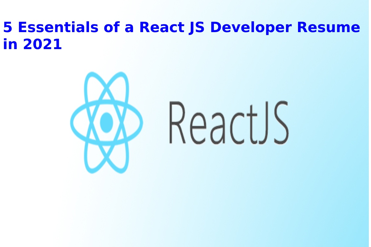 5 Essentials of a React JS Developer Resume in 2021