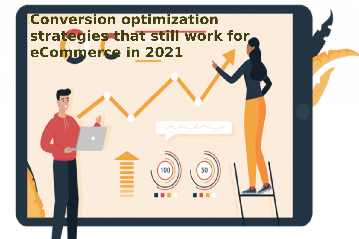 Conversion optimization strategies that still work for eCommerce in 2021