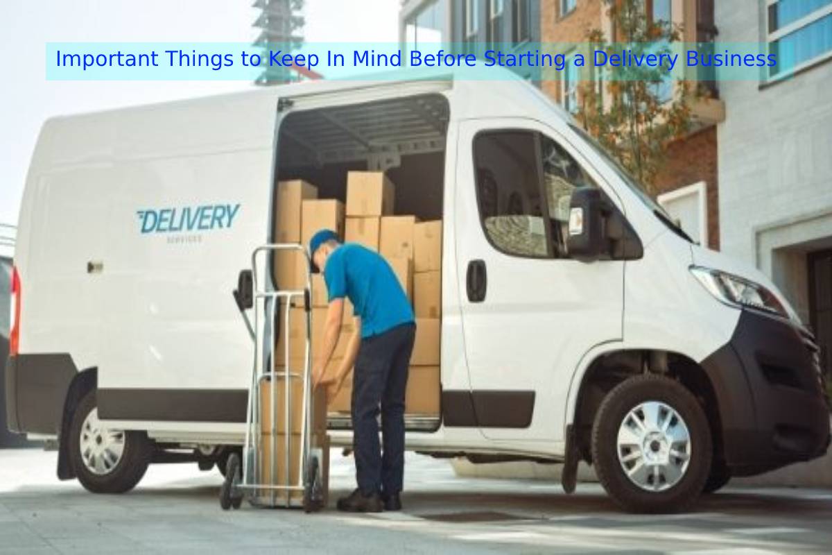Important Things to Keep In Mind Before Starting a Delivery Business