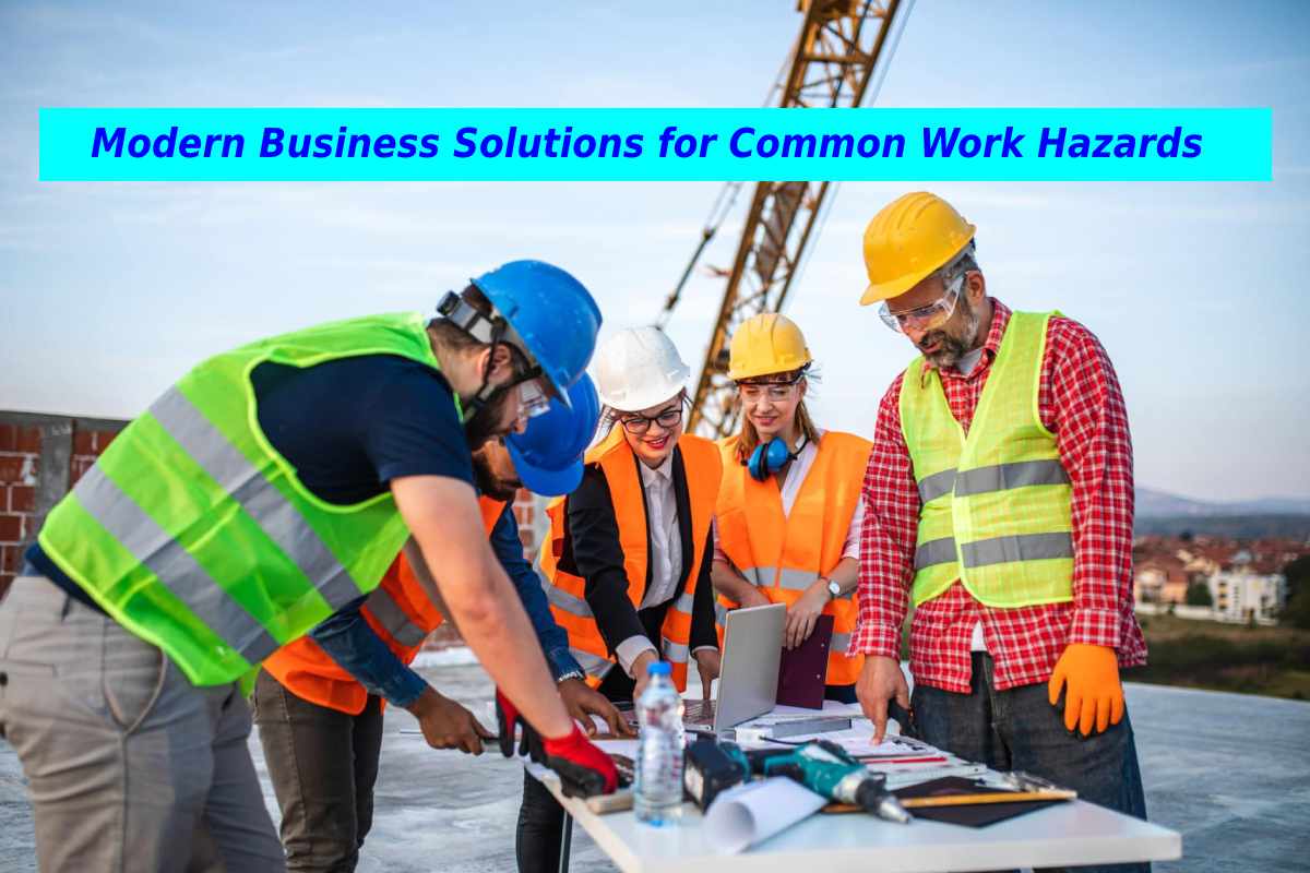Keeping Employees Safe: Modern Business Solutions for Common Work Hazards