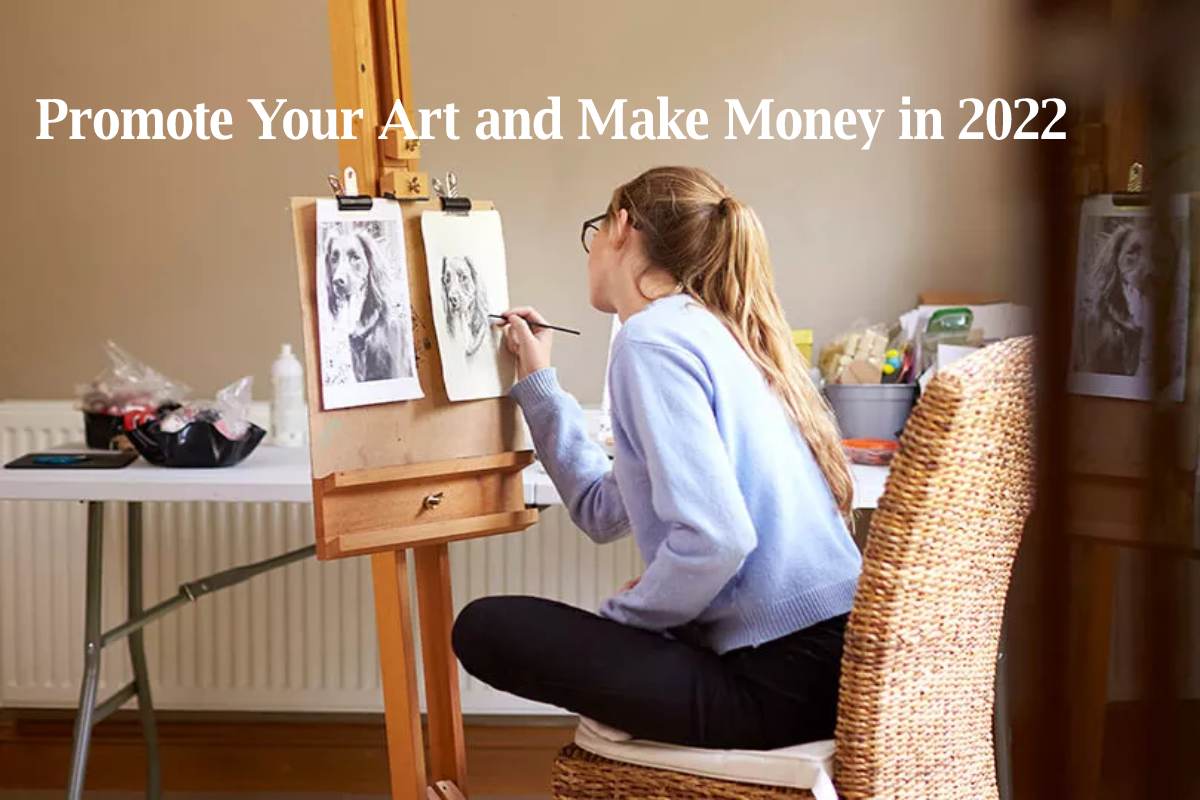 7 Ways to Promote Your Art and Make Money in 2022