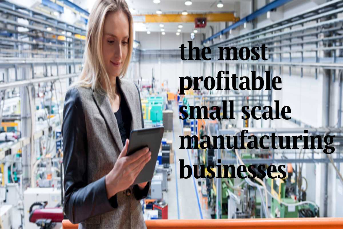 What are the most profitable small scale manufacturing businesses