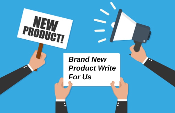 Brand New Product Write For Us
