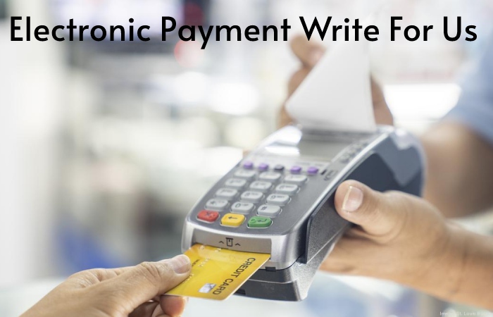 Electronic Payment Write For Us