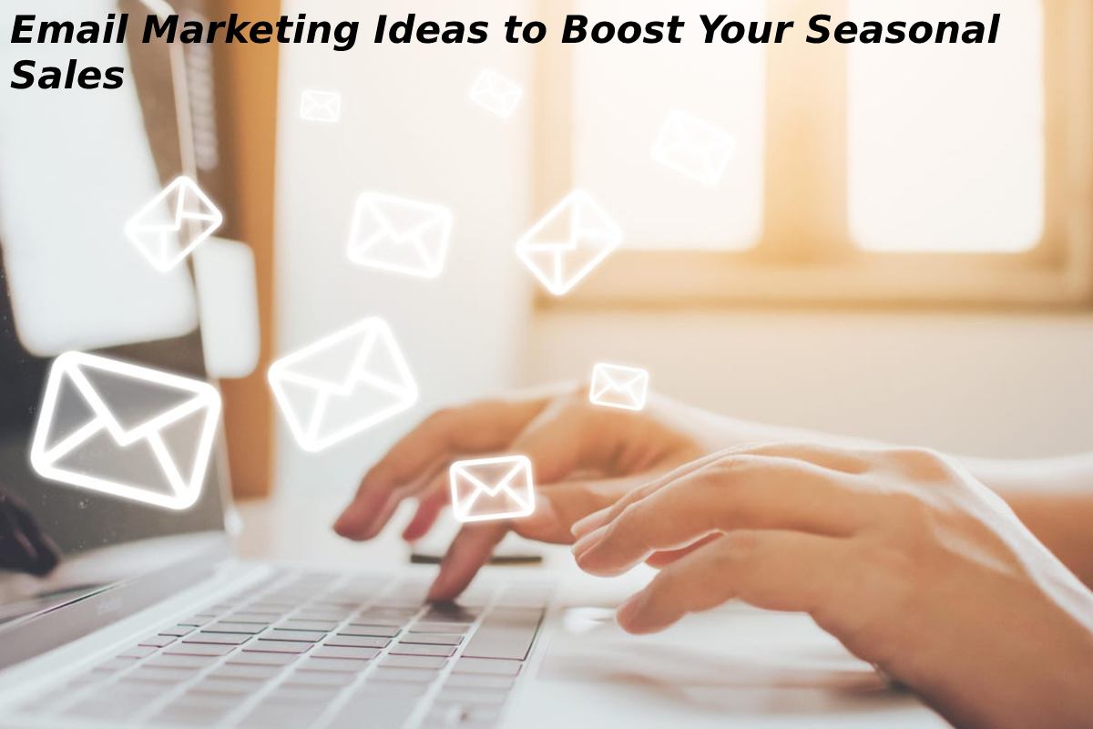 Email Marketing Ideas to Boost Your Seasonal Sales
