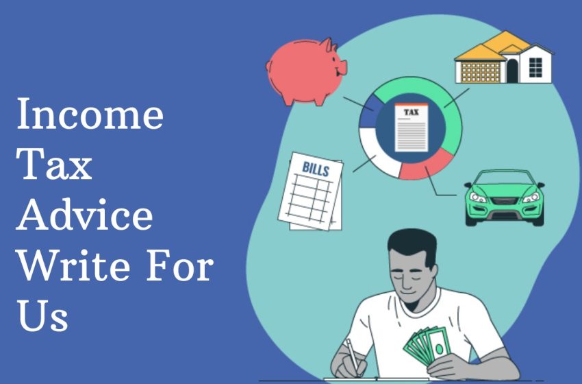 Income Tax Advice Write For Us