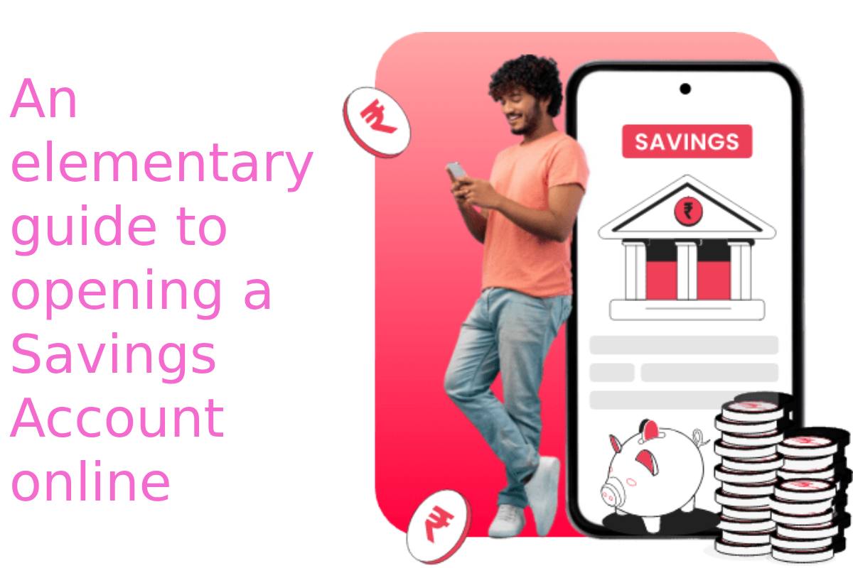 An elementary guide to opening a Savings Account online