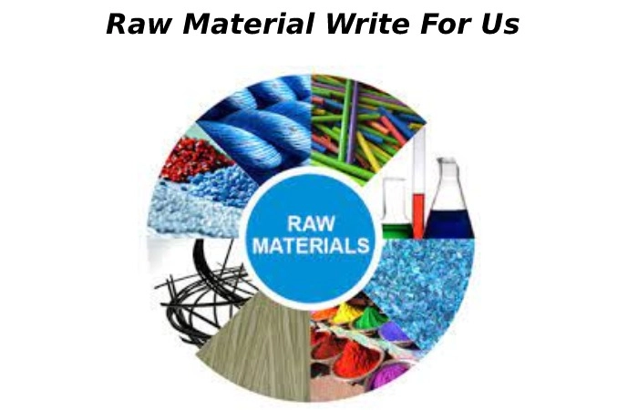 Raw Materials Write For Us