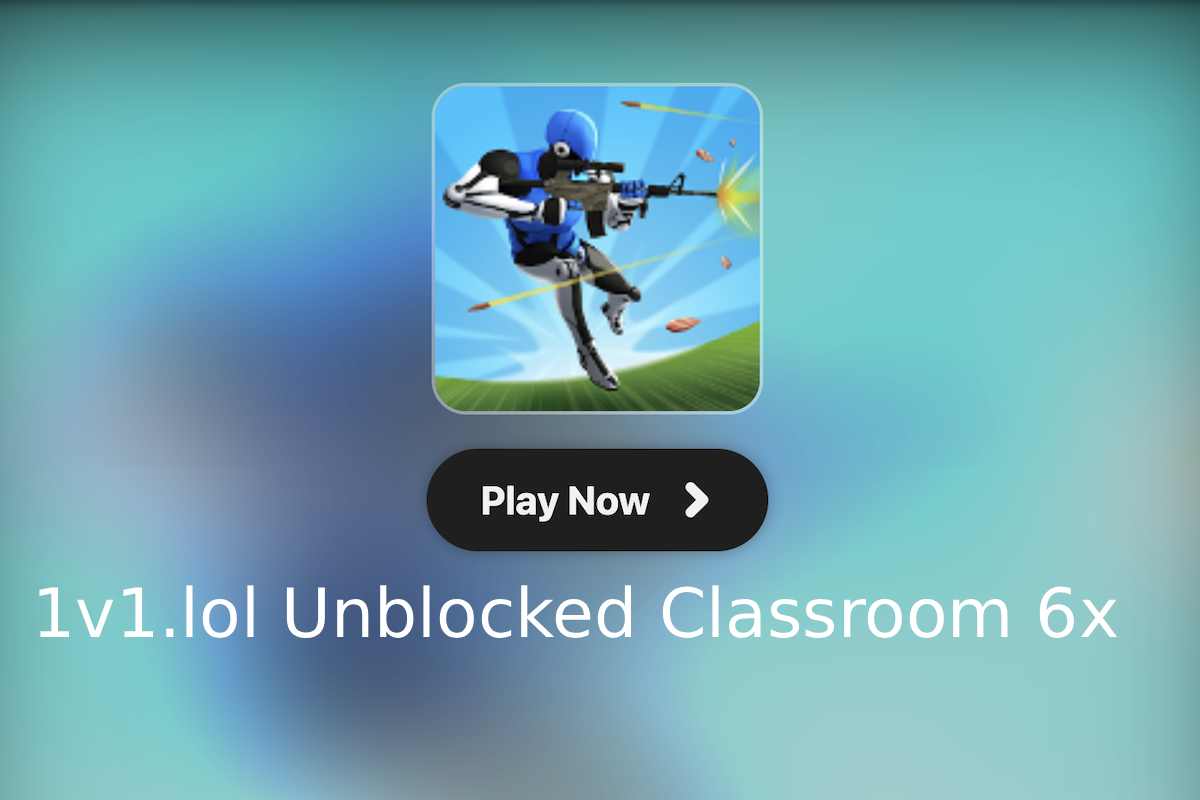Discover 1v1.lol Unblocked Classroom 6x for Endless Fun